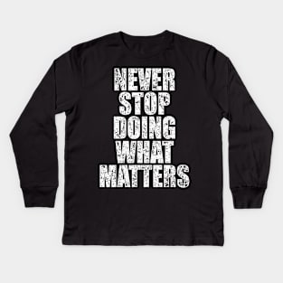 Never stop doing what matters - Distressed Kids Long Sleeve T-Shirt